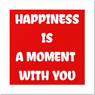 HAPPINESS IS A MOMENT WITH YOU Posters and Art